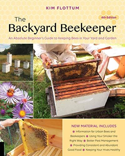Backyard Beekeeper: An Absolute Beginner's Guide to Keeping Bees in Your Yard and Garden