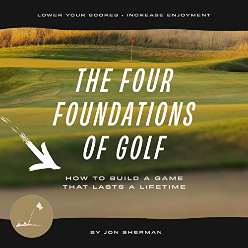 The Four Foundations of Golf: How to Build a Game That Lasts a Lifetime