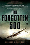 The Forgotten 500: The Untold Story of the Men Who Risked All for the Greatest Rescue Mission of World War II