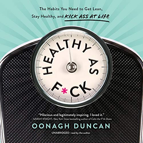 Healthy as F*ck: The Habits You Need to Get Lean, Stay Healthy, and Kick Ass at Life