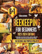 Beekeeping for Beginners [6 Books in 1] : The Ultimate Guide to Start Your First Bee Colony. Learn How to Produce Lots of Honey Using Top Bar Hives | 150 Beeswax and Propolis Projects Included